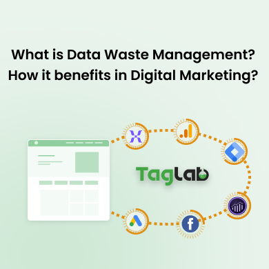 What is Data Waste Management? How it benefits in Digital Marketing?