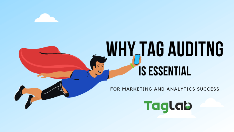 why tag auditing is essential for success of digital marketing and analytics.