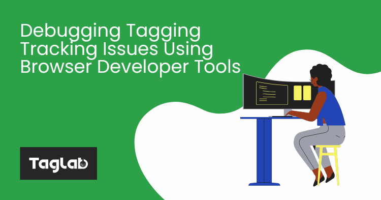 Debugging and Troubleshooting Tagging Tracking Issues Using Browser Developer Tools