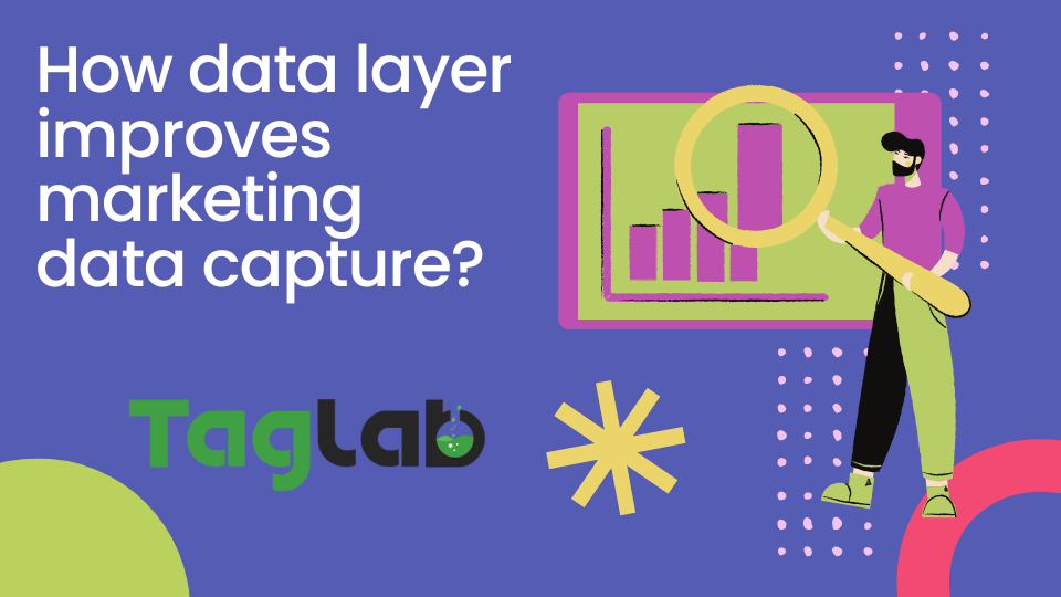 How data layer improves data capture