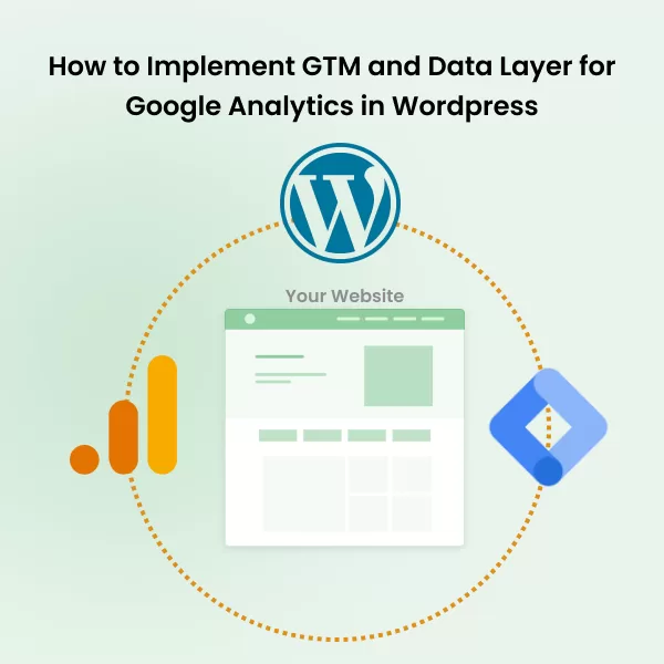 How to Implement GTM and Data Layer for Google Analytics in WordPress