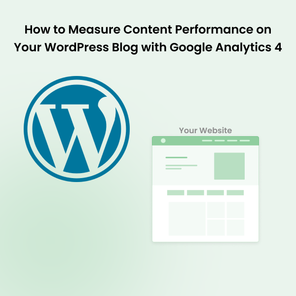 How to Measure Content Performance on Your WordPress Blog with Google Analytics 4