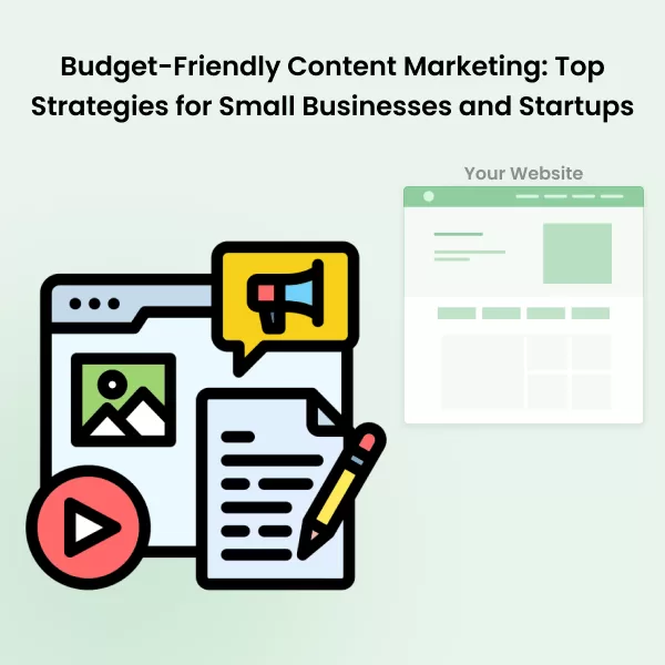 Budget-Friendly Content Marketing: Top Strategies for Small Businesses and Startups